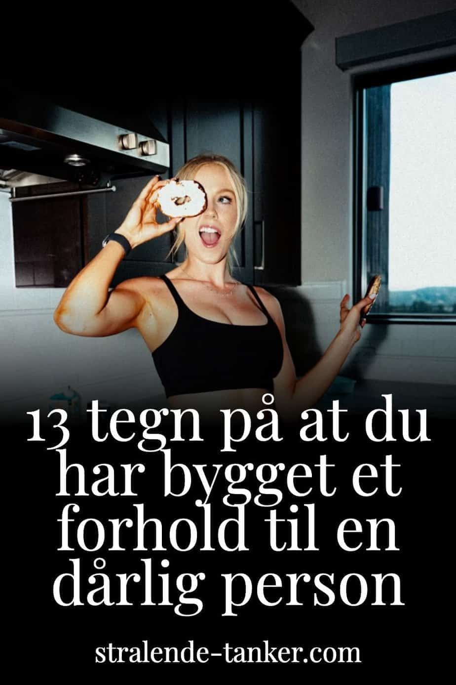 13 tegn på at du har bygget et forhold til en dårlig person