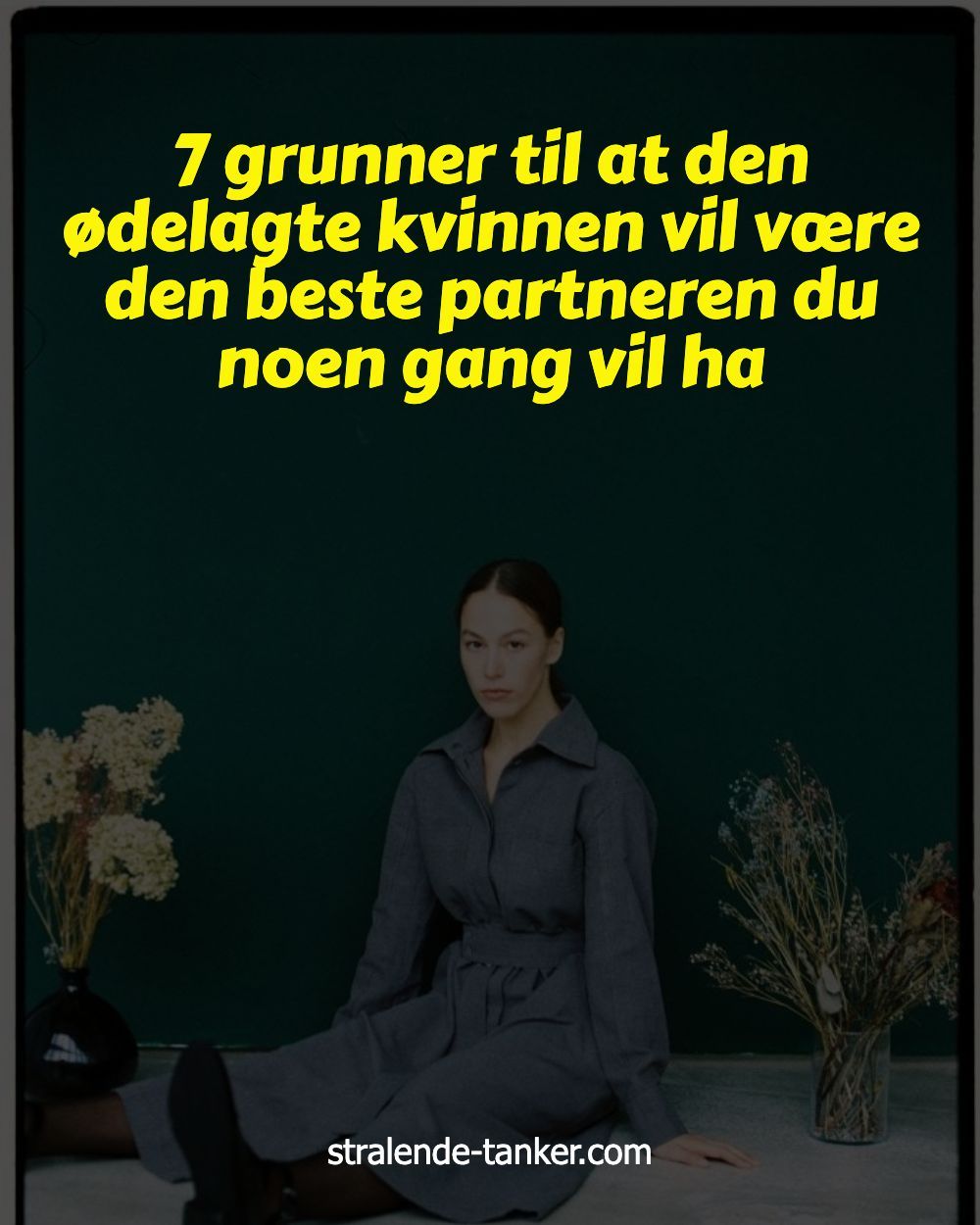 7 grunner til at den ødelagte kvinnen vil være den beste partneren du noen gang vil ha 7 grunner til at den ødelagte kvinnen vil være den beste partneren du noen gang vil ha