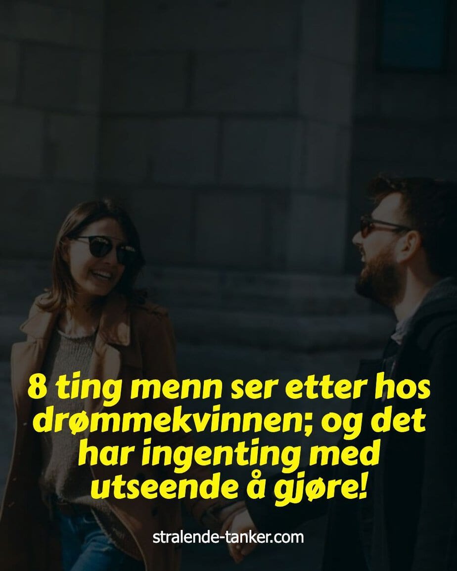 8 ting menn ser etter hos drømmekvinnen; og det har ingenting med utseende å gjøre! 8 ting menn ser etter hos drømmekvinnen; og det har ingenting med utseende å gjøre!