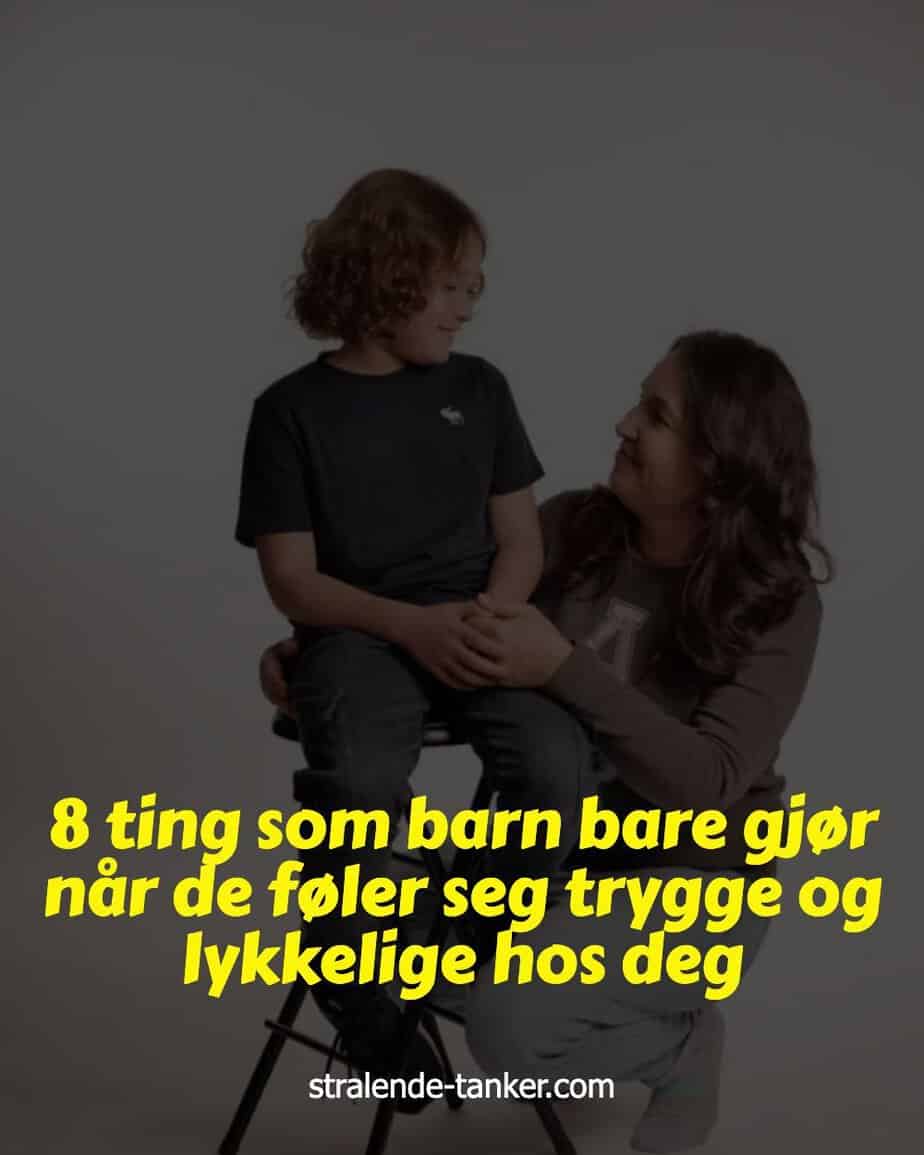 8 ting som barn bare gjør når de føler seg trygge og lykkelige hos deg