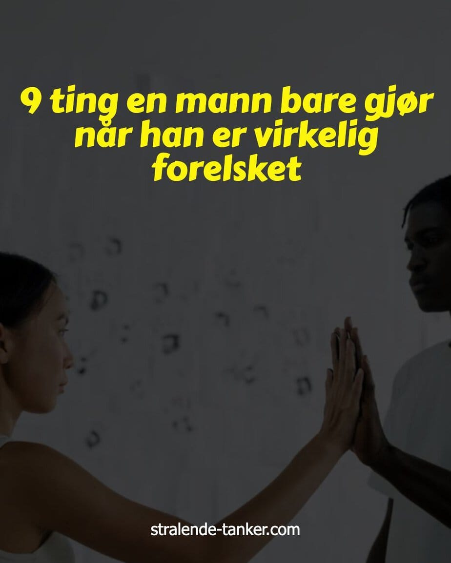 9 ting en mann bare gjør når han er virkelig forelsket