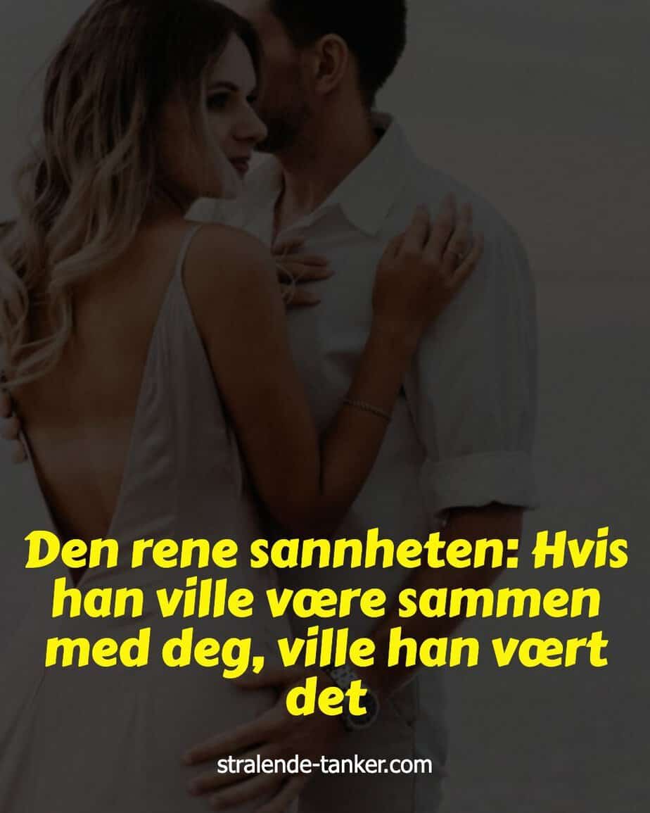 Den rene sannheten: Hvis han ville være sammen med deg, ville han vært det Den rene sannheten: Hvis han ville være sammen med deg, ville han vært det