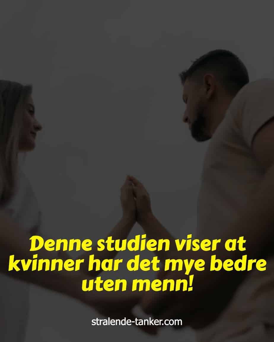 Denne studien viser at kvinner har det mye bedre uten menn!