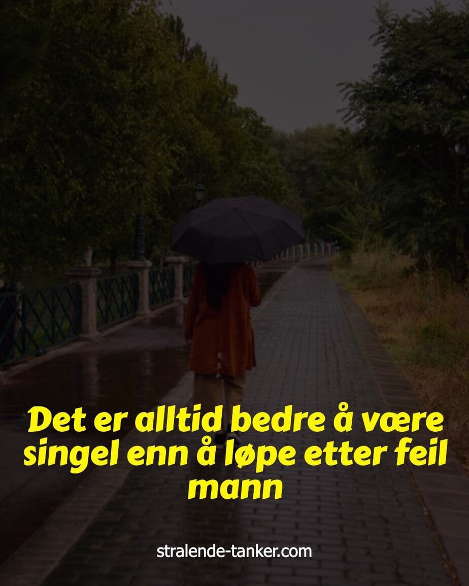 Det er alltid bedre å være singel enn å løpe etter feil mann