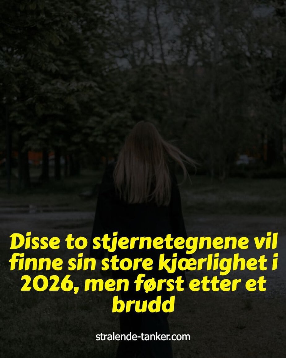 Disse to stjernetegnene vil finne sin store kjærlighet i 2026, men først etter et brudd Disse to stjernetegnene vil finne sin store kjærlighet i 2026, men først etter et brudd
