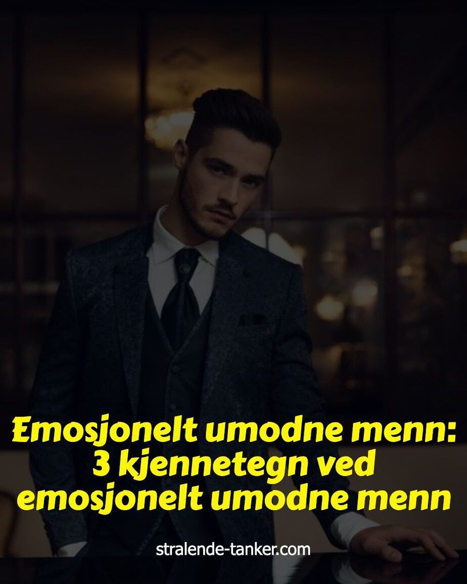 Emosjonelt umodne menn: 3 kjennetegn ved emosjonelt umodne menn Emosjonelt umodne menn: 3 kjennetegn ved emosjonelt umodne menn