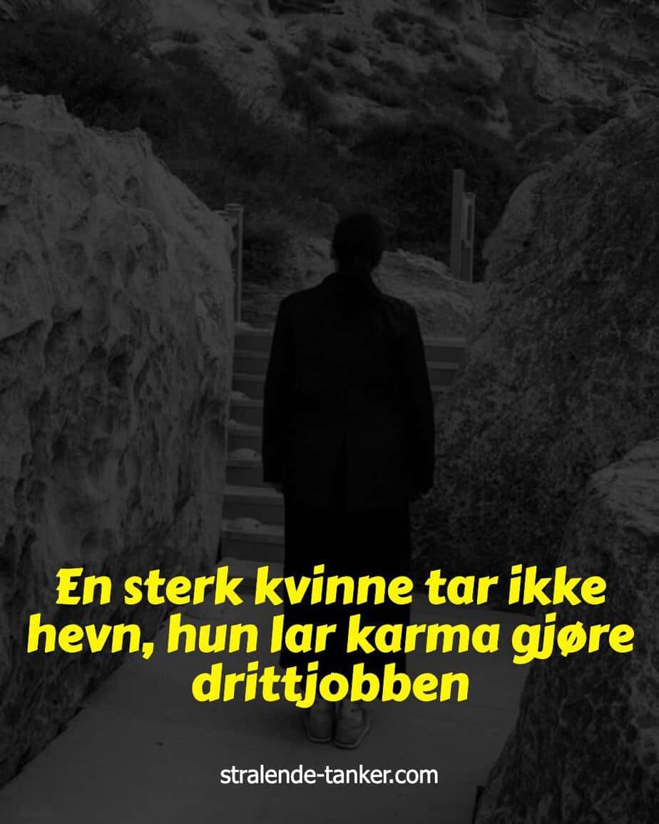 En sterk kvinne tar ikke hevn, hun lar karma gjøre drittjobben