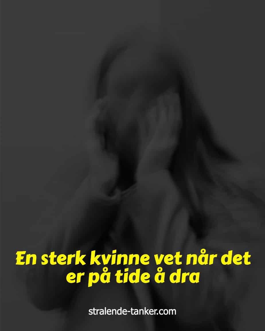 En sterk kvinne vet når det er på tide å dra En sterk kvinne vet når det er på tide å dra
