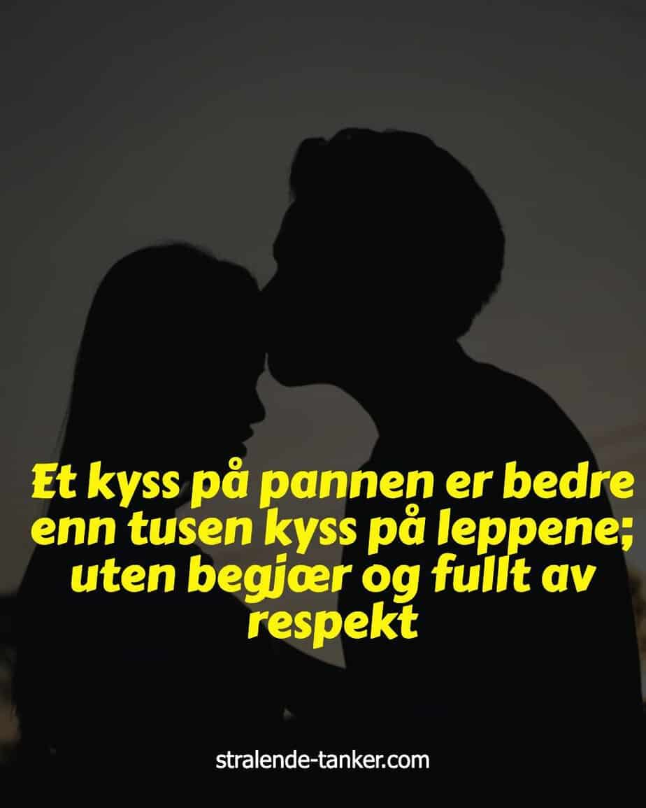 Et kyss på pannen er bedre enn tusen kyss på leppene; uten begjær og fullt av respekt Et kyss på pannen er bedre enn tusen kyss på leppene; uten begjær og fullt av respekt