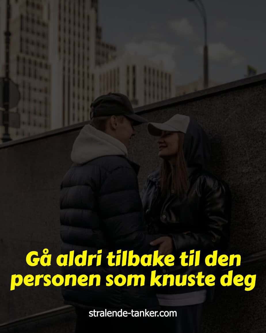 Gå aldri tilbake til den personen som knuste deg