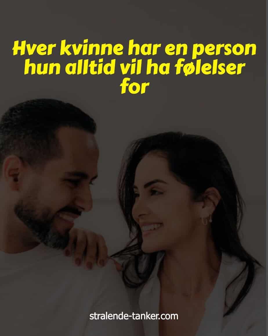 Hver kvinne har en person hun alltid vil ha følelser for