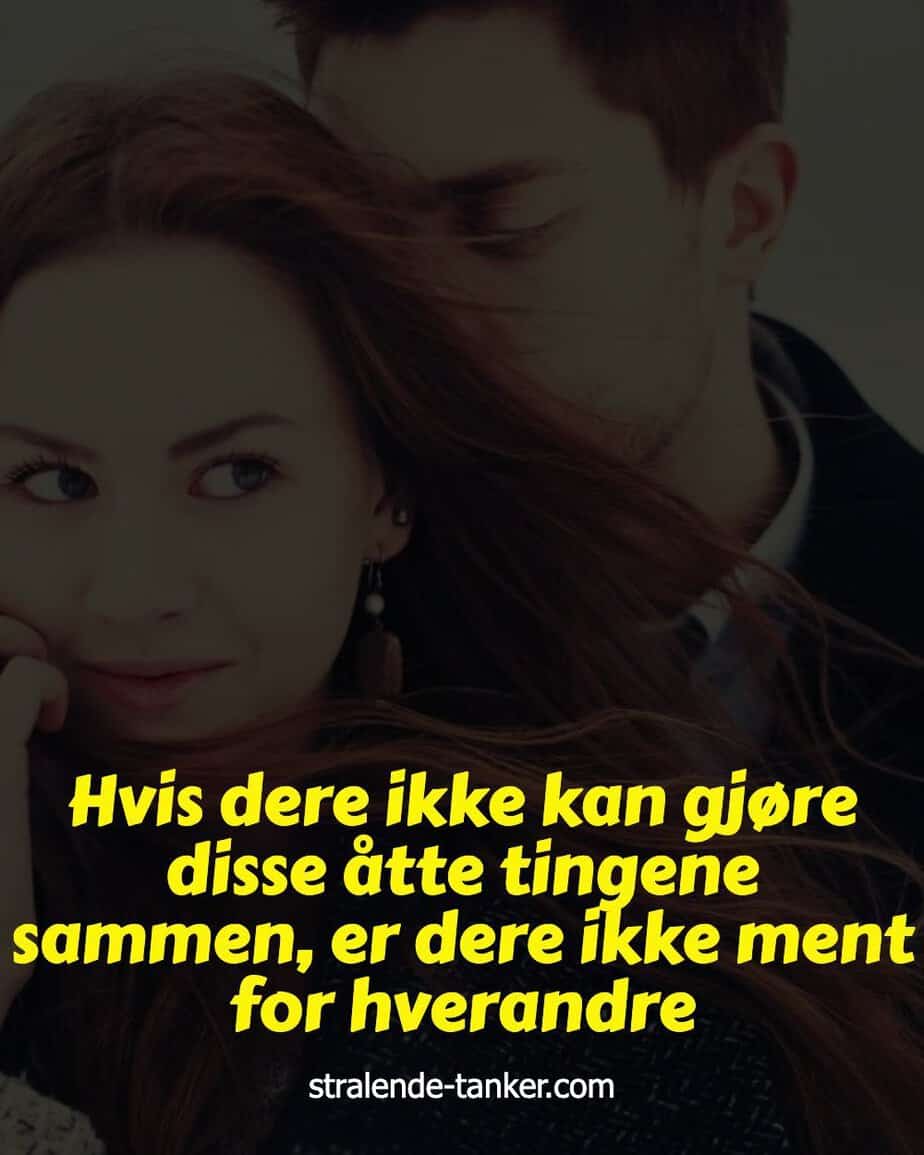 Hvis dere ikke kan gjøre disse åtte tingene sammen, er dere ikke ment for hverandre