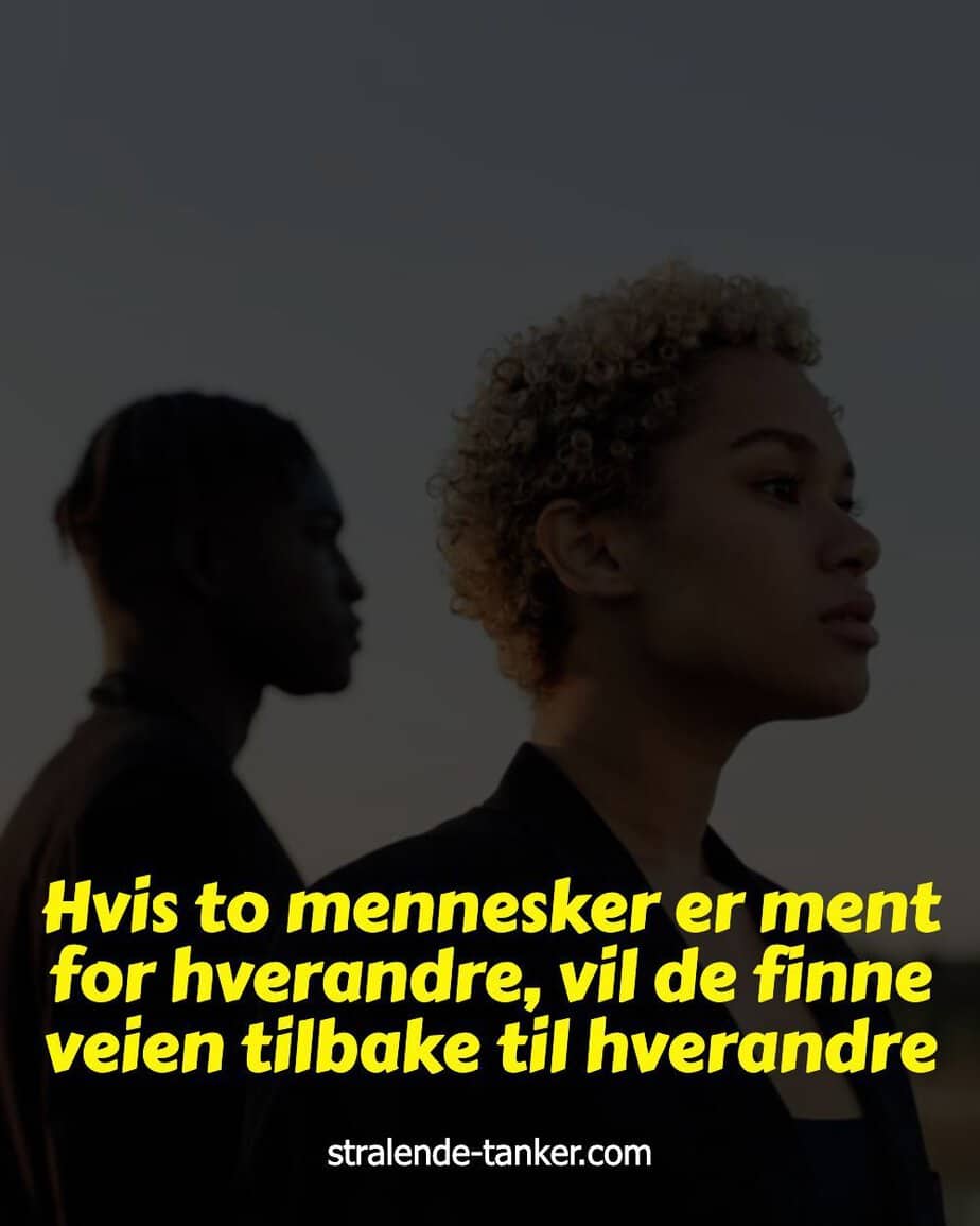 Hvis to mennesker er ment for hverandre, vil de finne veien tilbake til hverandre Hvis to mennesker er ment for hverandre, vil de finne veien tilbake til hverandre