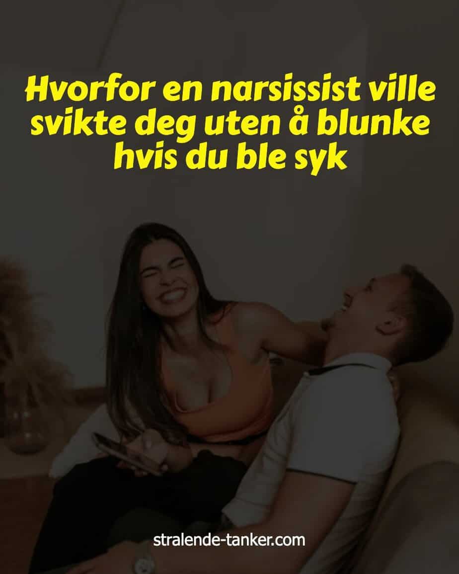 Hvorfor en narsissist ville svikte deg uten å blunke hvis du ble syk Hvorfor en narsissist ville svikte deg uten å blunke hvis du ble syk