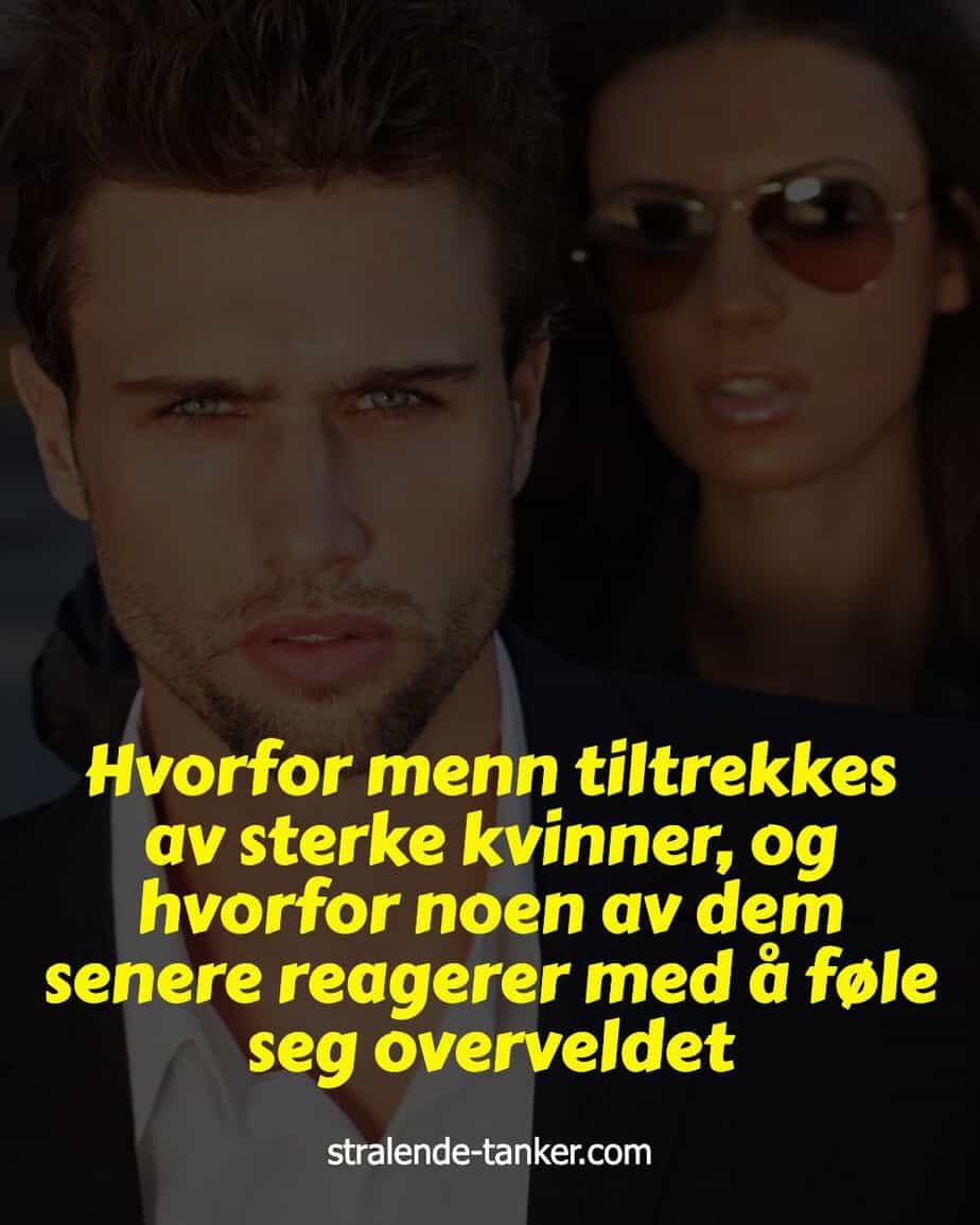 Hvorfor menn tiltrekkes av sterke kvinner, og hvorfor noen av dem senere reagerer med å føle seg overveldet Hvorfor menn tiltrekkes av sterke kvinner, og hvorfor noen av dem senere reagerer med å føle seg overveldet