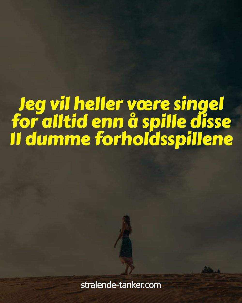 Jeg vil heller være singel for alltid enn å spille disse 11 dumme forholdsspillene Jeg vil heller være singel for alltid enn å spille disse 11 dumme forholdsspillene