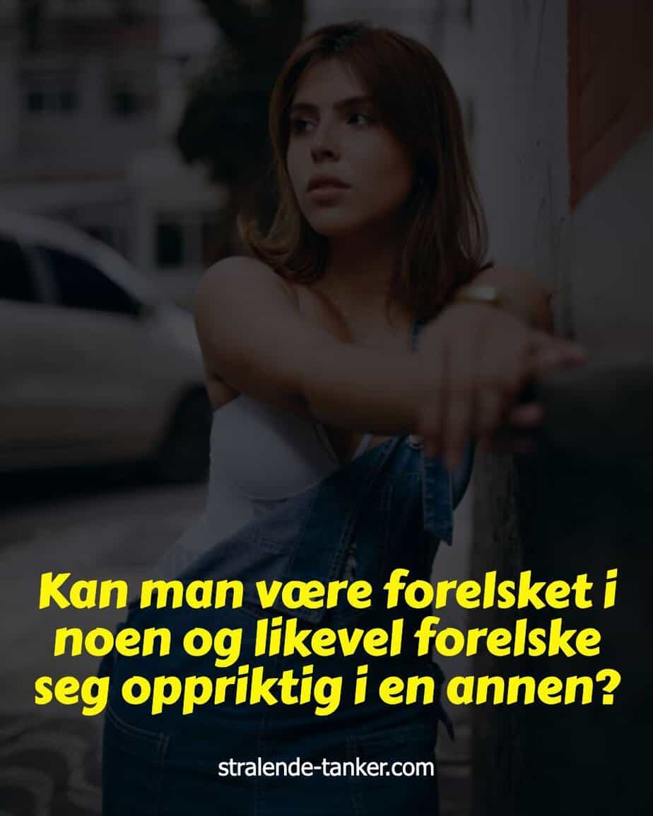 Kan man være forelsket i noen og likevel forelske seg oppriktig i en annen? Kan man være forelsket i noen og likevel forelske seg oppriktig i en annen?