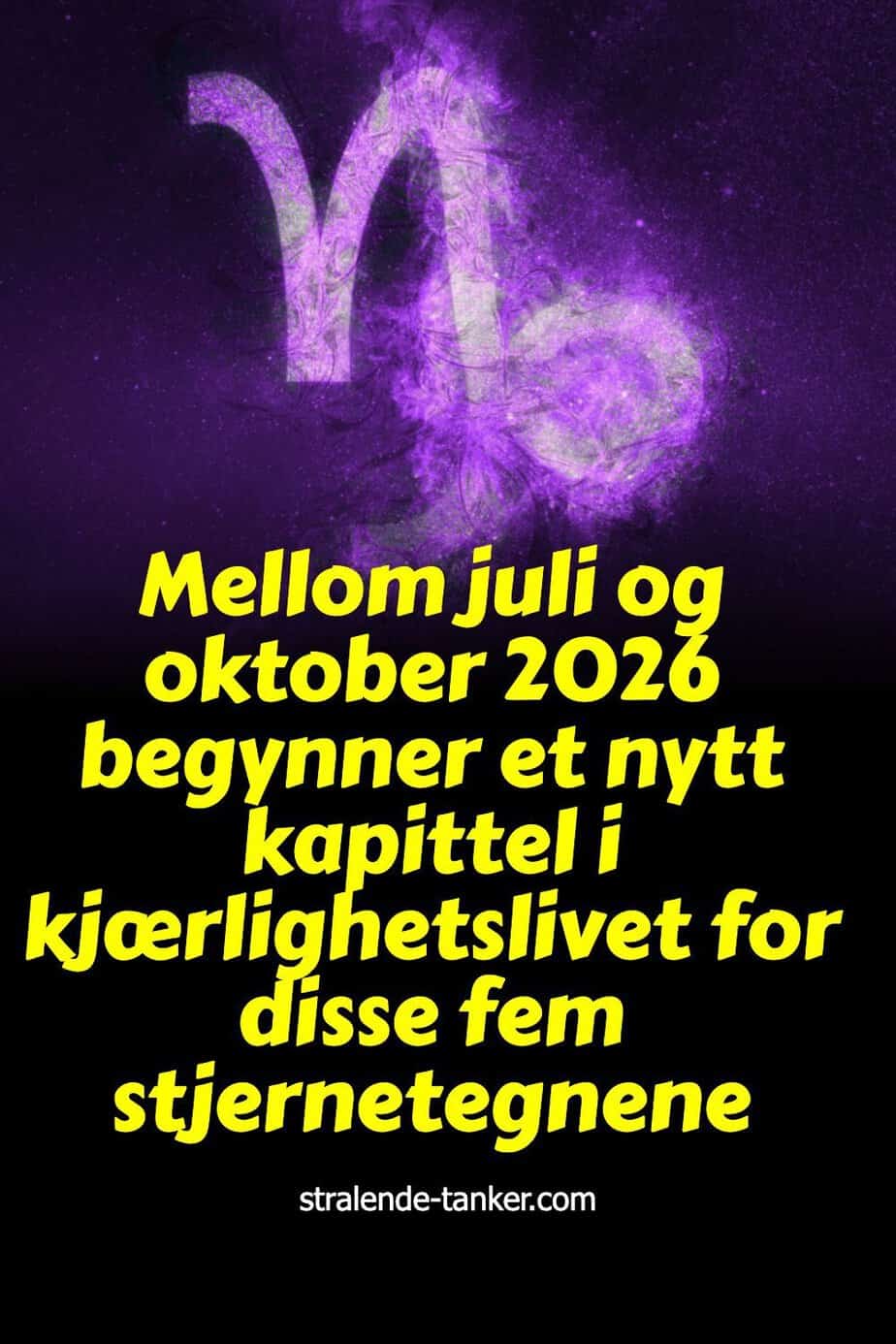 Mellom juli og oktober 2026 begynner et nytt kapittel i kjærlighetslivet for disse fem stjernetegnene