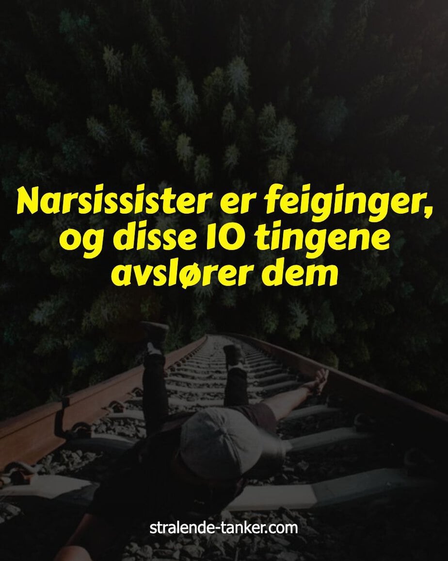 Narsissister er feiginger, og disse 10 tingene avslører dem Narsissister er feiginger, og disse 10 tingene avslører dem