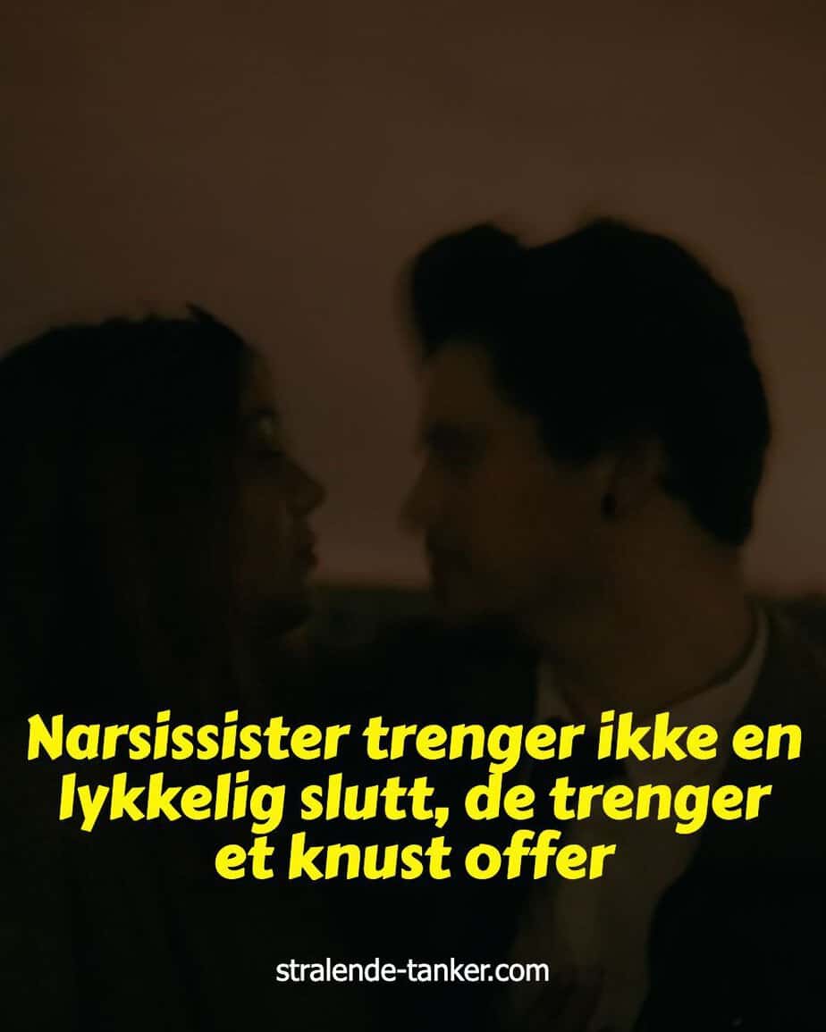 Narsissister trenger ikke en lykkelig slutt, de trenger et knust offer Narsissister trenger ikke en lykkelig slutt, de trenger et knust offer