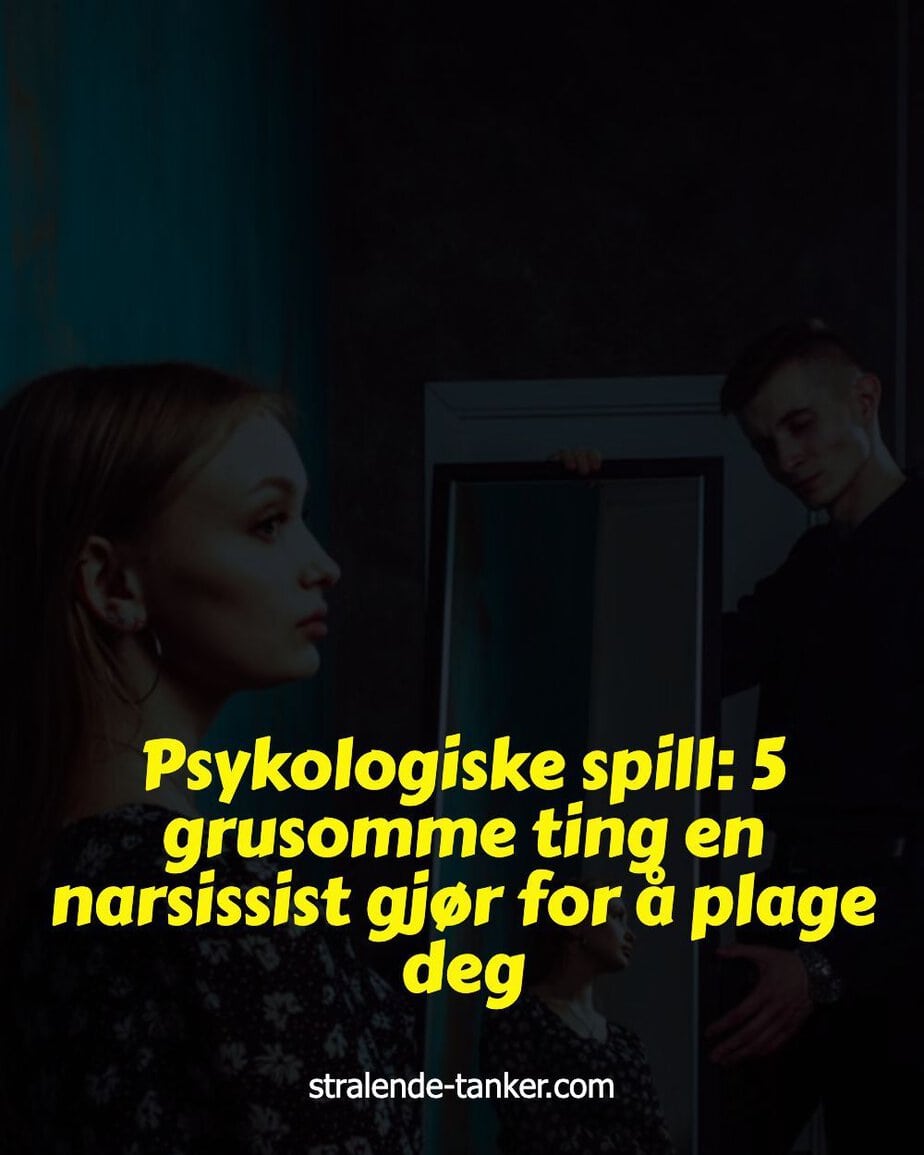Psykologiske spill: 5 grusomme ting en narsissist gjør for å plage deg Psykologiske spill: 5 grusomme ting en narsissist gjør for å plage deg