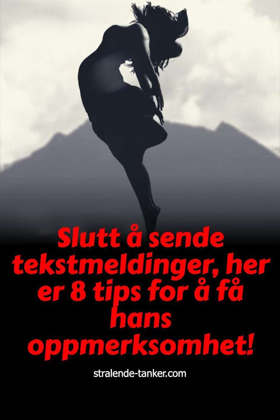 Slutt å sende tekstmeldinger, her er 8 tips for å få hans oppmerksomhet!