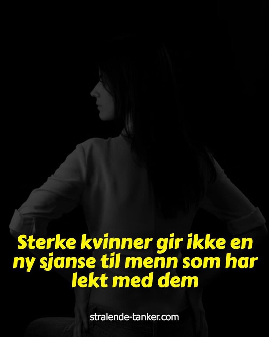 Sterke kvinner gir ikke en ny sjanse til menn som har lekt med dem Sterke kvinner gir ikke en ny sjanse til menn som har lekt med dem