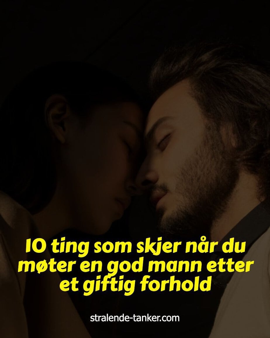 10 ting som skjer når du møter en god mann etter et giftig forhold 10 ting som skjer når du møter en god mann etter et giftig forhold