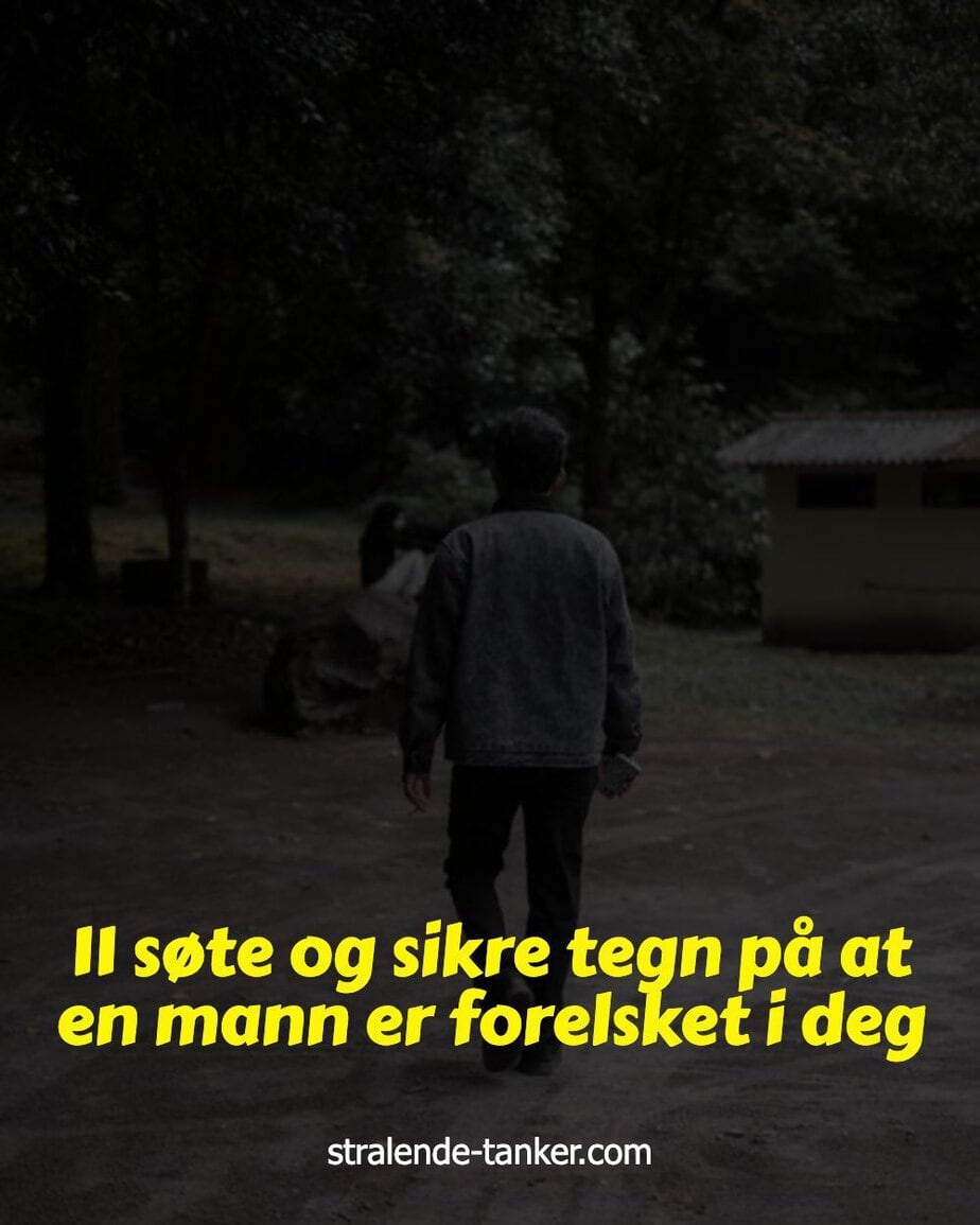 11 søte og sikre tegn på at en mann er forelsket i deg 11 søte og sikre tegn på at en mann er forelsket i deg