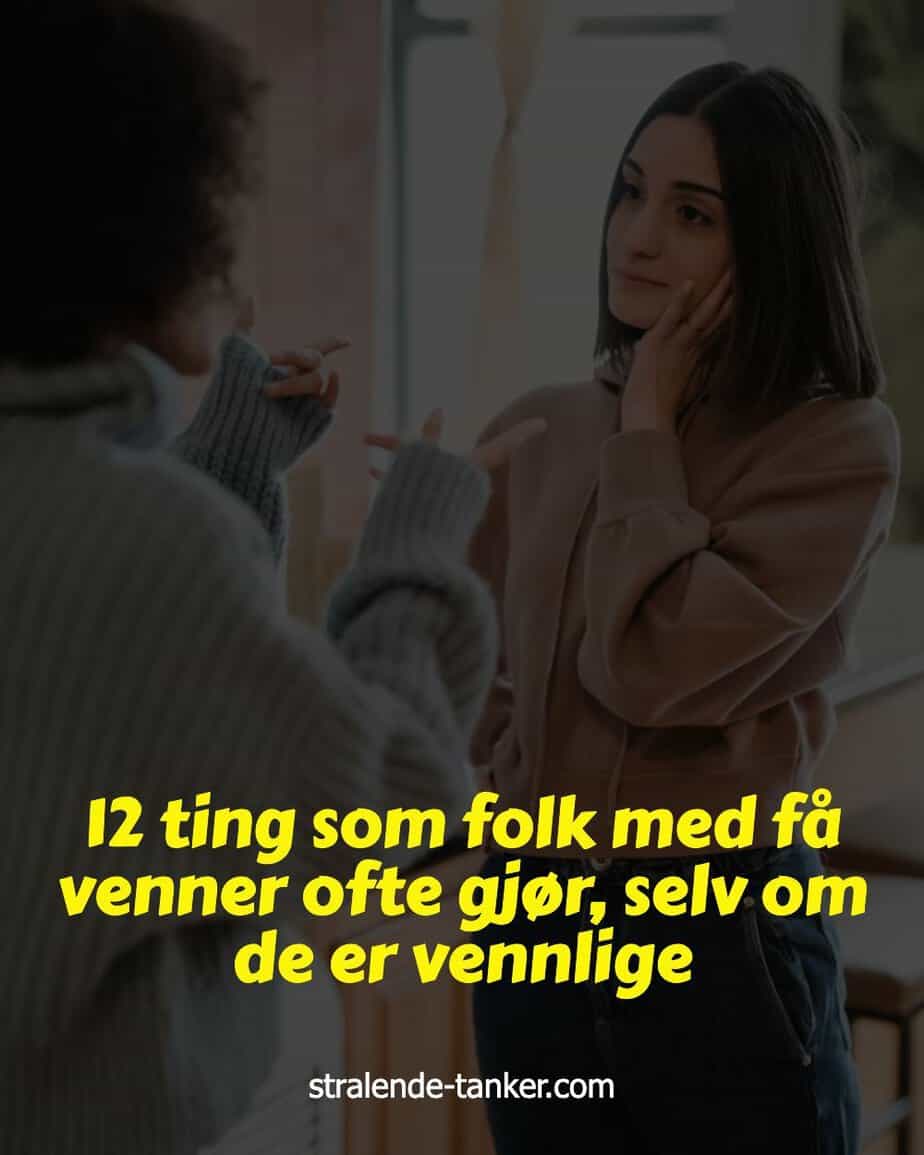 12 ting som folk med få venner ofte gjør, selv om de er vennlige
