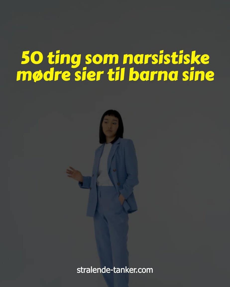 50 ting som narsistiske mødre sier til barna sine 50 ting som narsistiske mødre sier til barna sine
