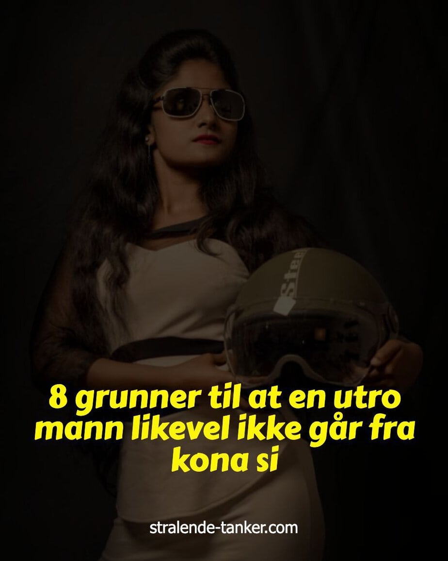 8 grunner til at en utro mann likevel ikke går fra kona si