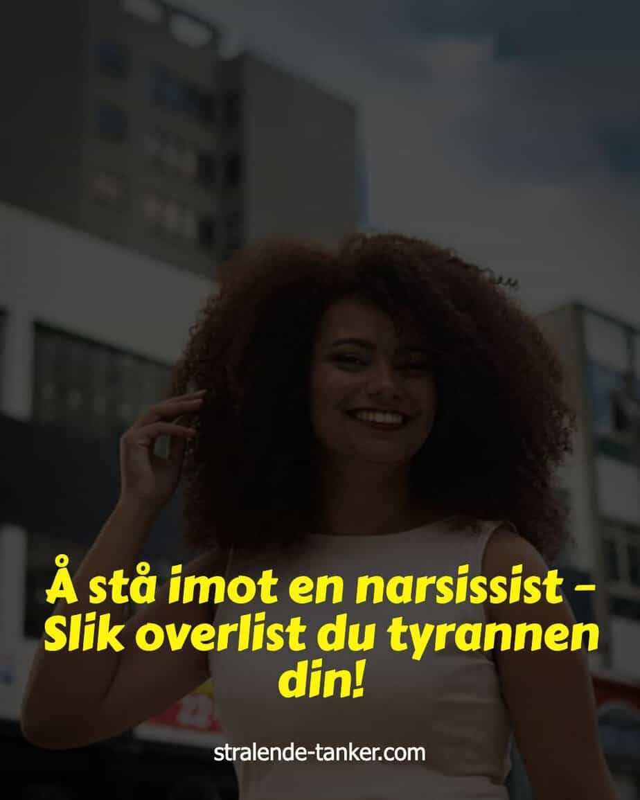 Å stå imot en narsissist – Slik overlist du tyrannen din! Å stå imot en narsissist – Slik overlist du tyrannen din!