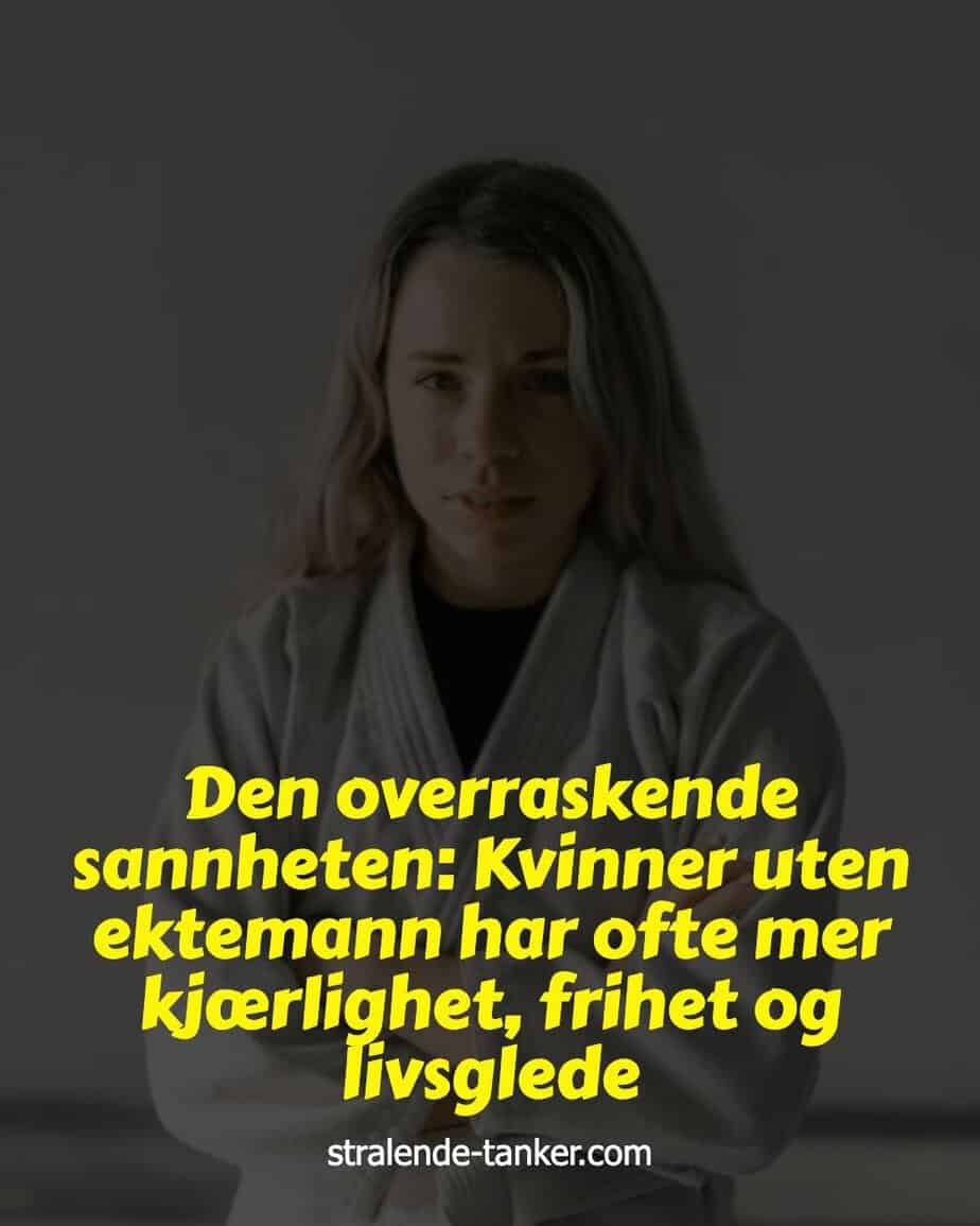 Den overraskende sannheten: Kvinner uten ektemann har ofte mer kjærlighet, frihet og livsglede Den overraskende sannheten: Kvinner uten ektemann har ofte mer kjærlighet, frihet og livsglede