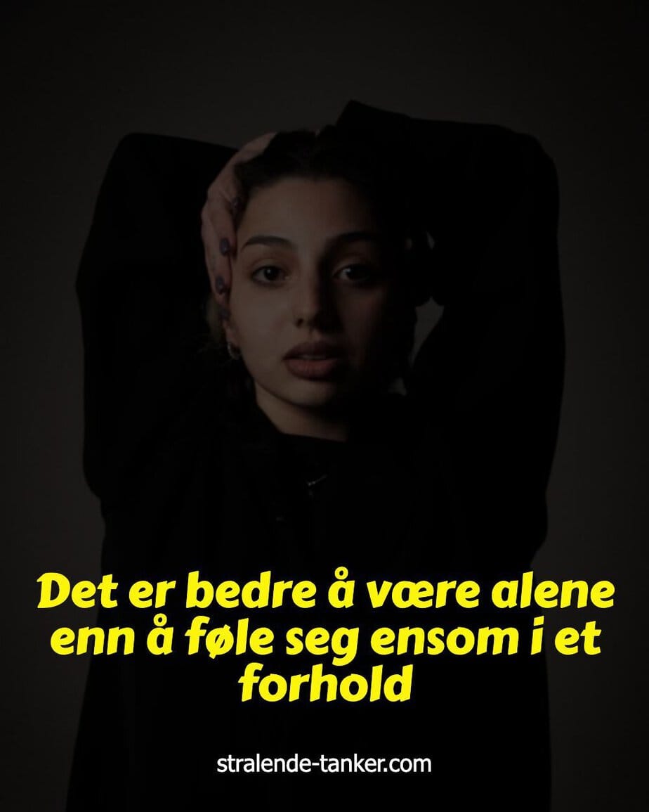 Det er bedre å være alene enn å føle seg ensom i et forhold Det er bedre å være alene enn å føle seg ensom i et forhold