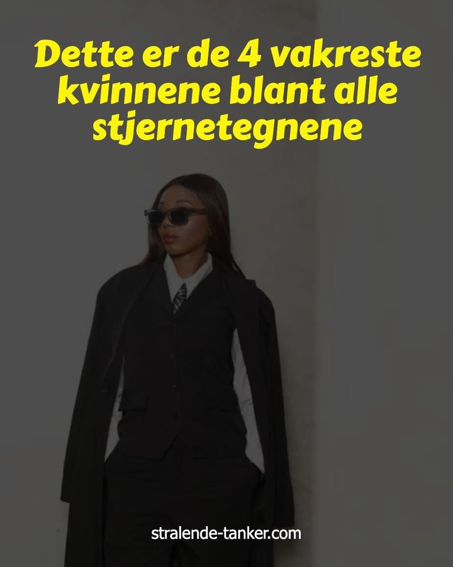 Dette er de 4 vakreste kvinnene blant alle stjernetegnene