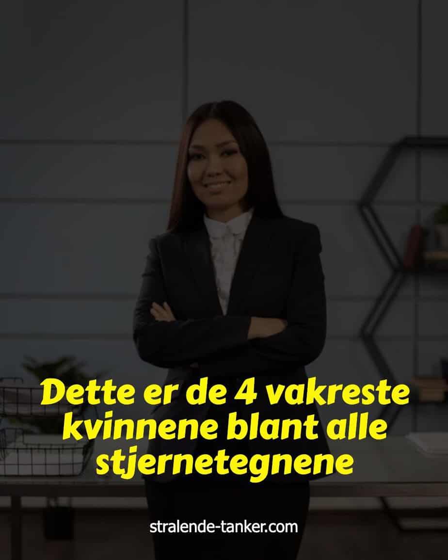 Dette er de 4 vakreste kvinnene blant alle stjernetegnene Dette er de 4 vakreste kvinnene blant alle stjernetegnene