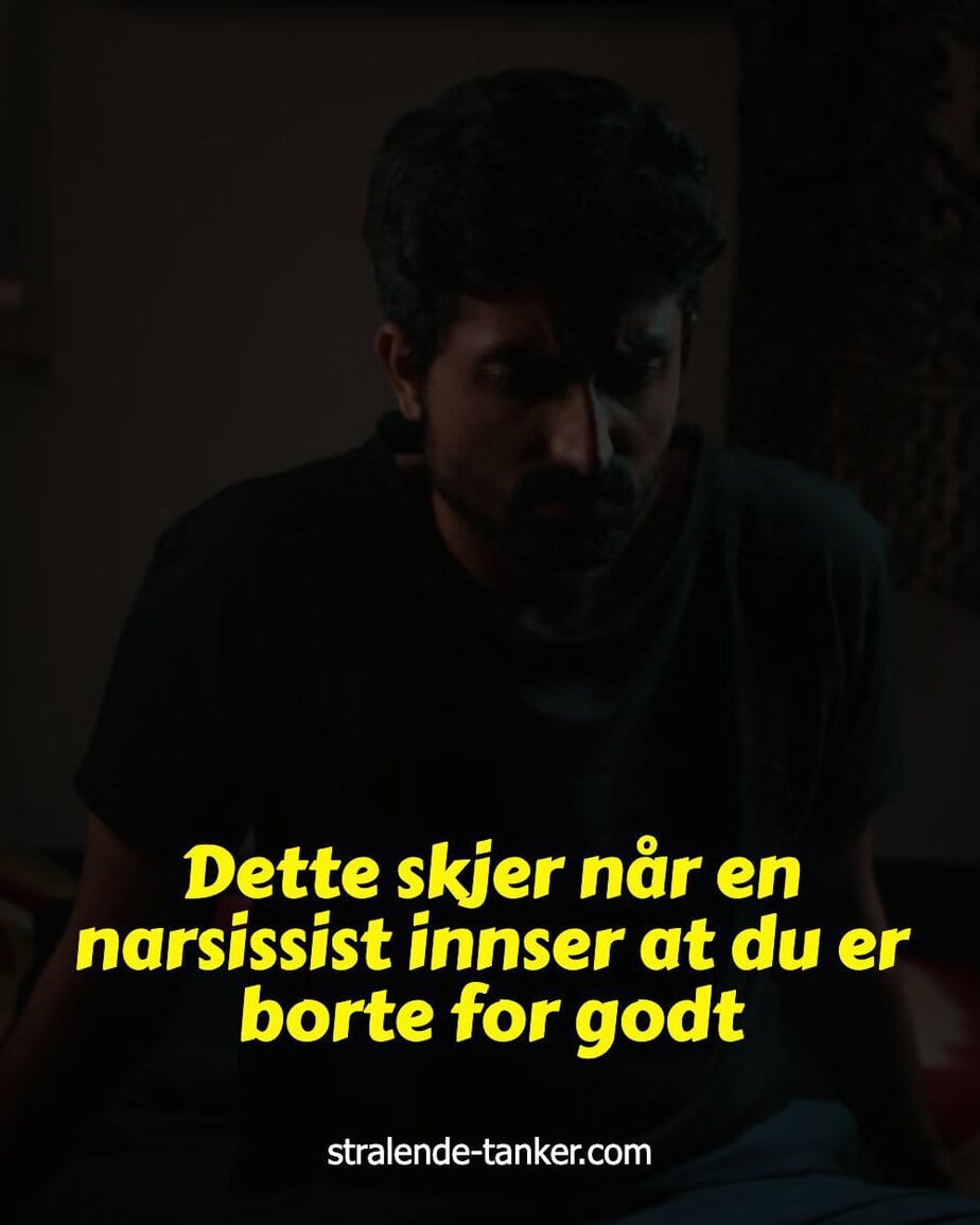 Dette skjer når en narsissist innser at du er borte for godt Dette skjer når en narsissist innser at du er borte for godt
