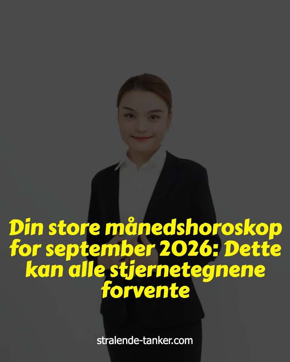 Din store månedshoroskop for september 2026: Dette kan alle stjernetegnene forvente Din store månedshoroskop for september 2026: Dette kan alle stjernetegnene forvente