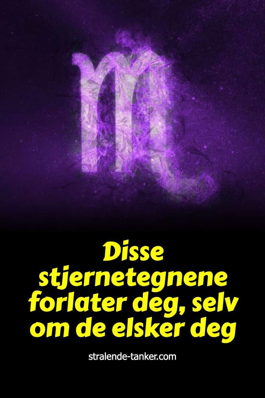 Disse stjernetegnene forlater deg, selv om de elsker deg Disse stjernetegnene forlater deg, selv om de elsker deg