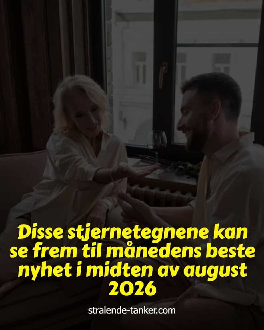 Disse stjernetegnene kan se frem til månedens beste nyhet i midten av august 2026 Disse stjernetegnene kan se frem til månedens beste nyhet i midten av august 2026