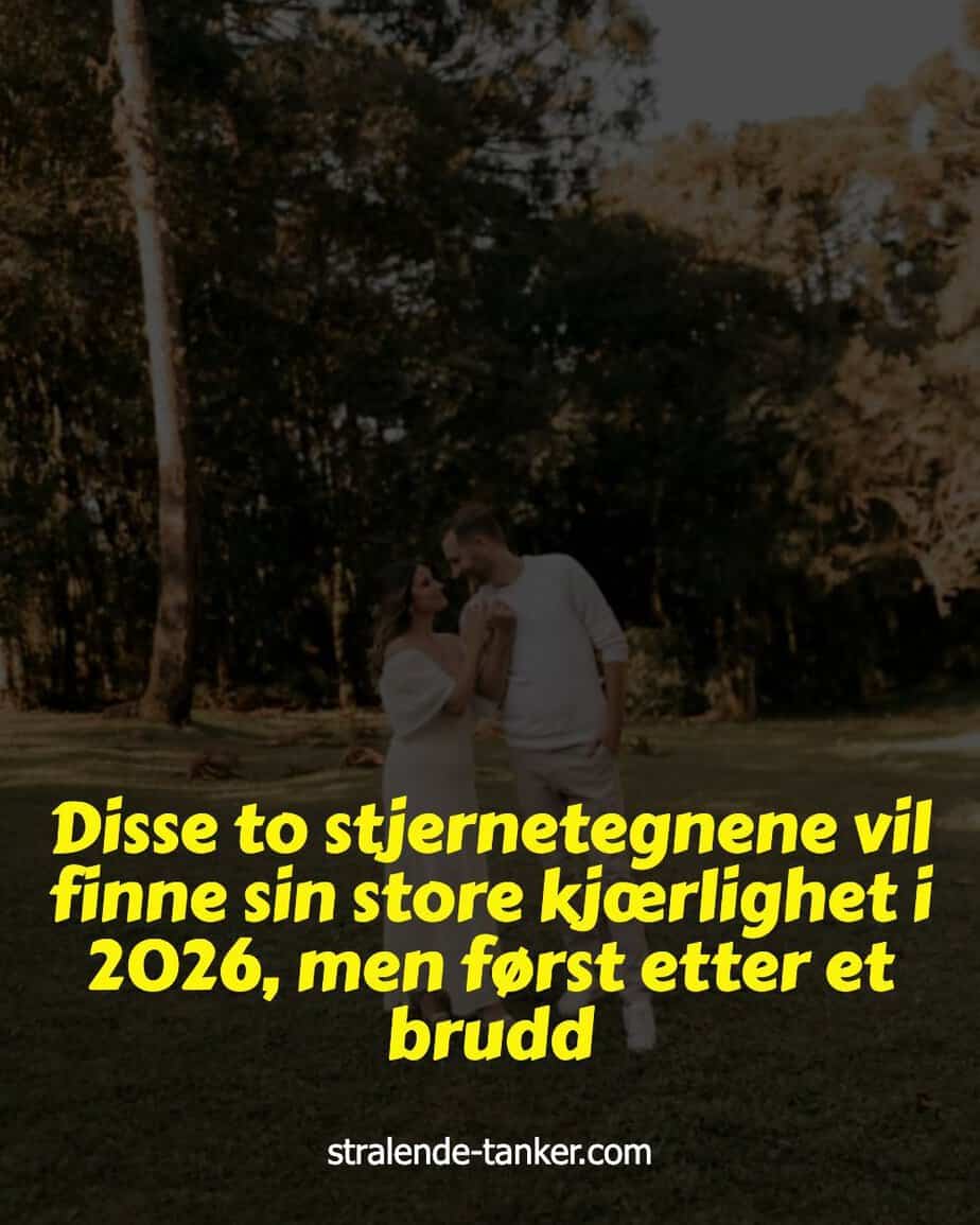 Disse to stjernetegnene vil finne sin store kjærlighet i 2026, men først etter et brudd Disse to stjernetegnene vil finne sin store kjærlighet i 2026, men først etter et brudd