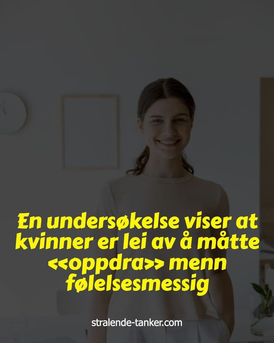 En undersøkelse viser at kvinner er lei av å måtte «oppdra» menn følelsesmessig
