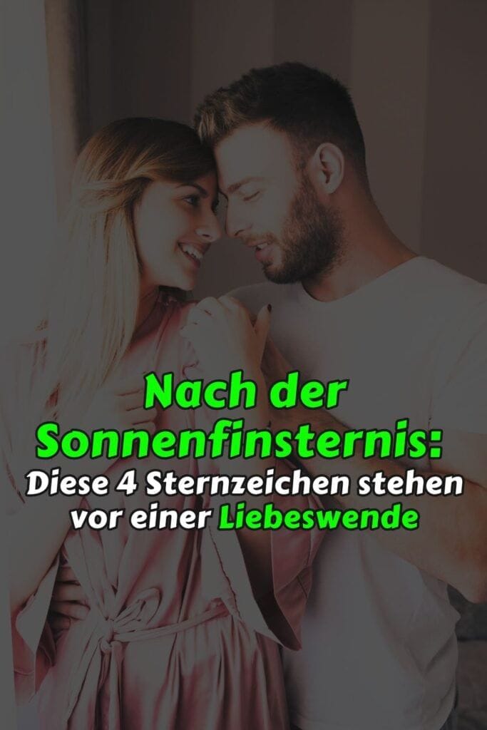 Nach der Sonnenfinsternis: Diese 4 Sternzeichen stehen vor einer Liebeswende