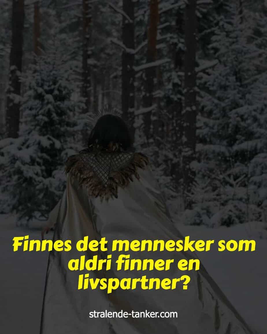 Finnes det mennesker som aldri finner en livspartner? Finnes det mennesker som aldri finner en livspartner?