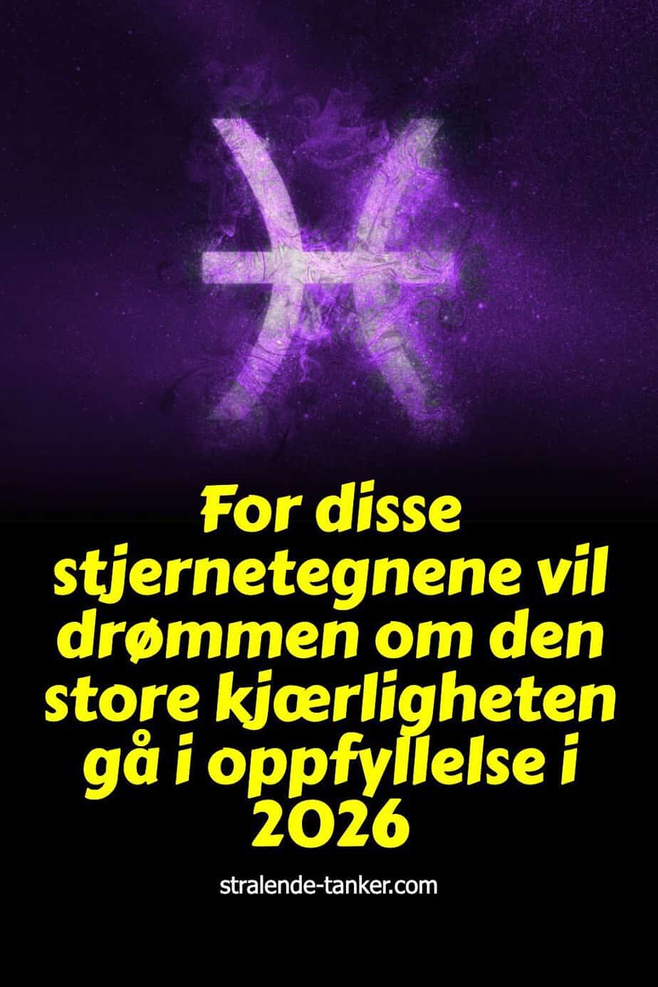 For disse stjernetegnene vil drømmen om den store kjærligheten gå i oppfyllelse i 2026 For disse stjernetegnene vil drømmen om den store kjærligheten gå i oppfyllelse i 2026