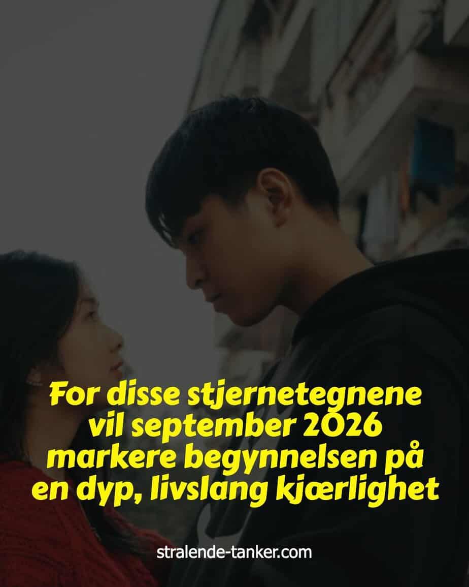 For disse stjernetegnene vil september 2026 markere begynnelsen på en dyp, livslang kjærlighet