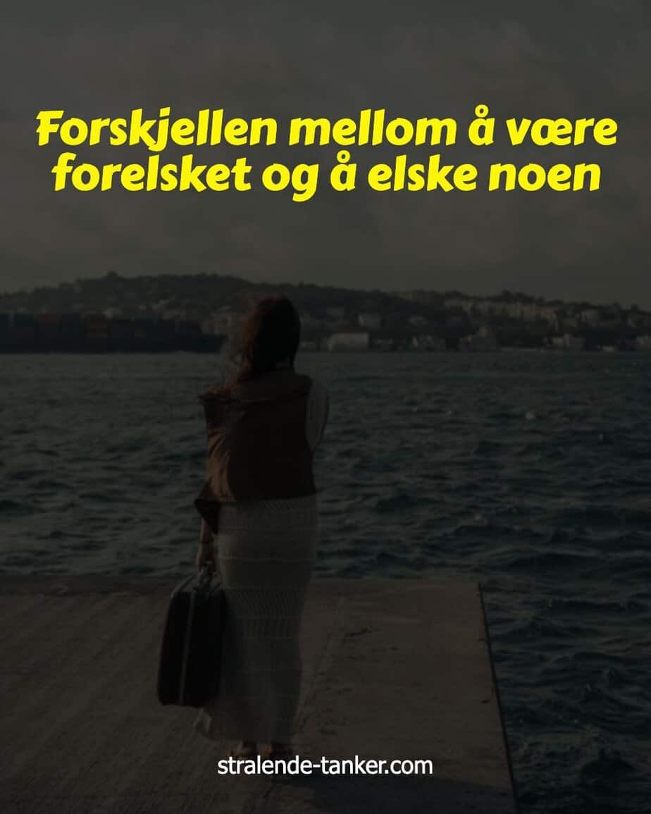 Forskjellen mellom å være forelsket og å elske noen Forskjellen mellom å være forelsket og å elske noen