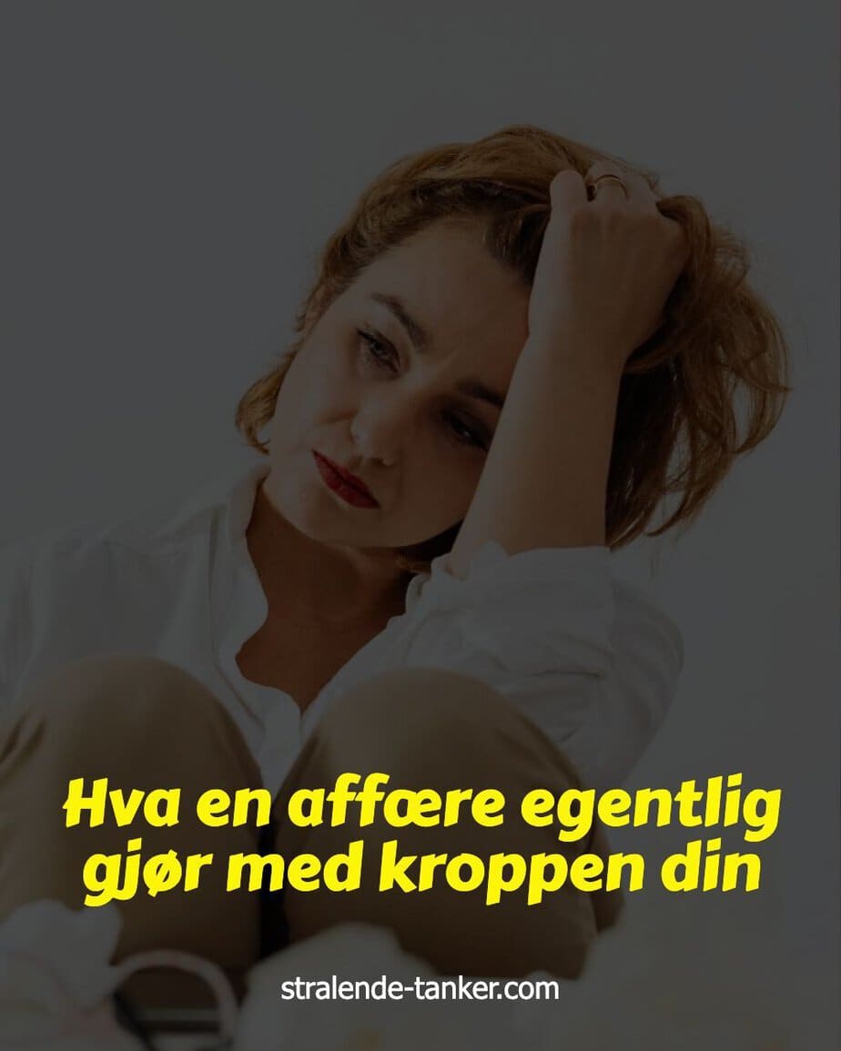 Hva en affære egentlig gjør med kroppen din Hva en affære egentlig gjør med kroppen din