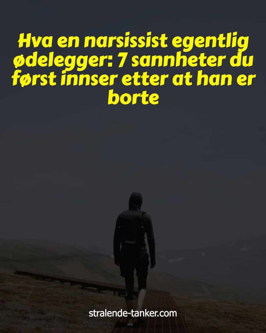Hva en narsissist egentlig ødelegger: 7 sannheter du først innser etter at han er borte Hva en narsissist egentlig ødelegger: 7 sannheter du først innser etter at han er borte